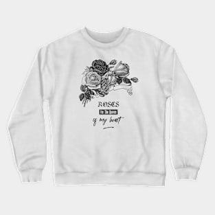 Roses for The Queen of My Heart Crewneck Sweatshirt